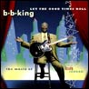 B.B. King - Let the Good Times Roll: The Music of Louis Jordan