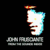 John Frusciante - From The Sounds Inside