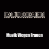 Joachim Deutschland - Musik Wegen Frauen